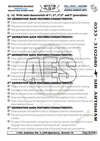 110/2. Gulbahar No. 2, (400 Quarters), Karachi 18 Page 10 of 50 
Your way to Success 
Q - 16) Write main characteristic of 1st, 2nd, 3rd,4th and 5th generations: 
1st Generation main Features/Characteristic: 
2nd Generation main Features/Characteristic: 
3rd Generation main Features/Characteristic: 
4th Generation main Features/Characteristic: 
5th Generation main Features/Characteristic: 
 