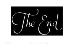 28/9/2021 A Chandran ACE Learning Hub chandkec@gmail.com 25
 