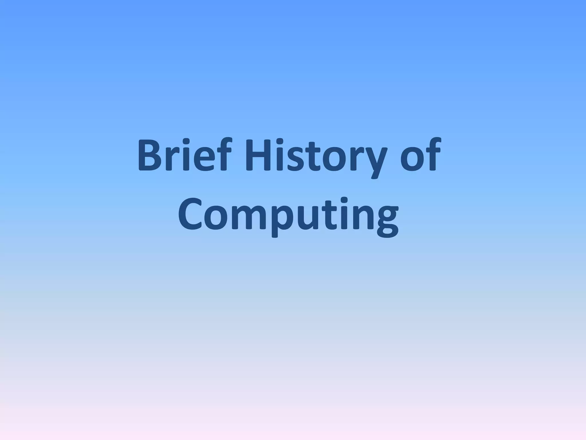 Brief History of
Computing
 