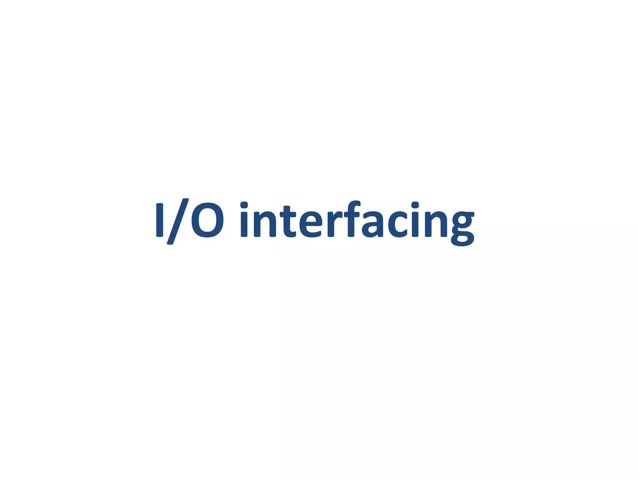 I/O interfacing
 