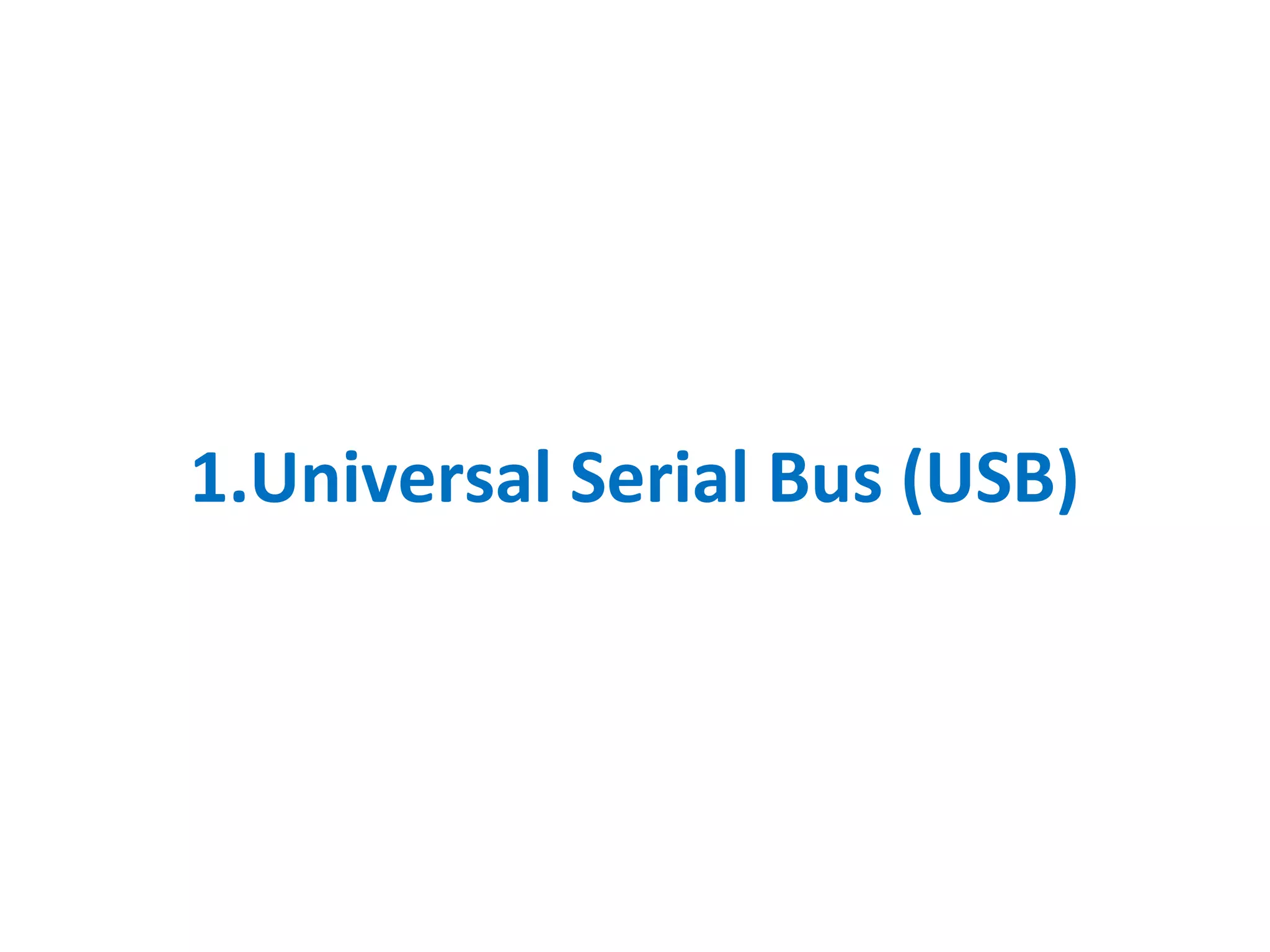 1.Universal Serial Bus (USB)
 