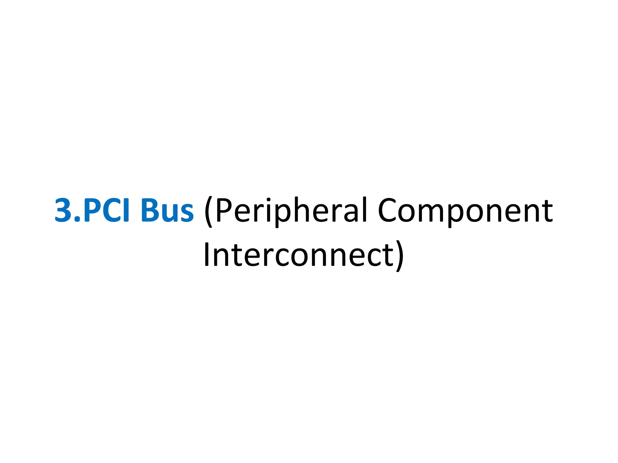 3.PCI Bus (Peripheral Component
Interconnect)
 