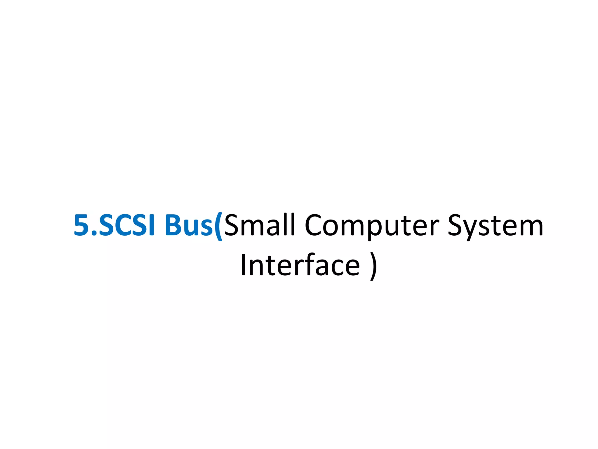 5.SCSI Bus(Small Computer System
Interface )
 