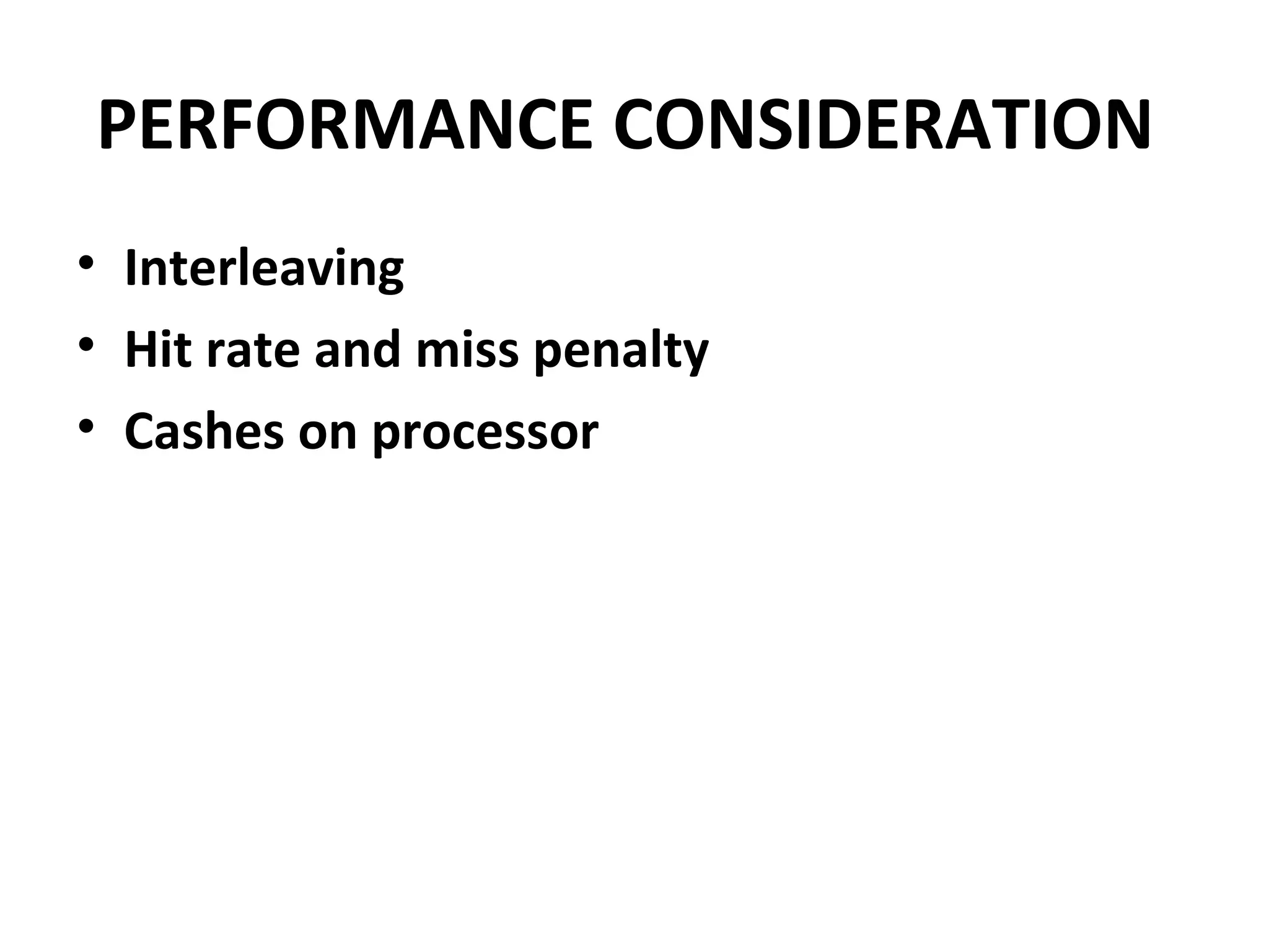 PERFORMANCE CONSIDERATION
• Interleaving
• Hit rate and miss penalty
• Cashes on processor
 