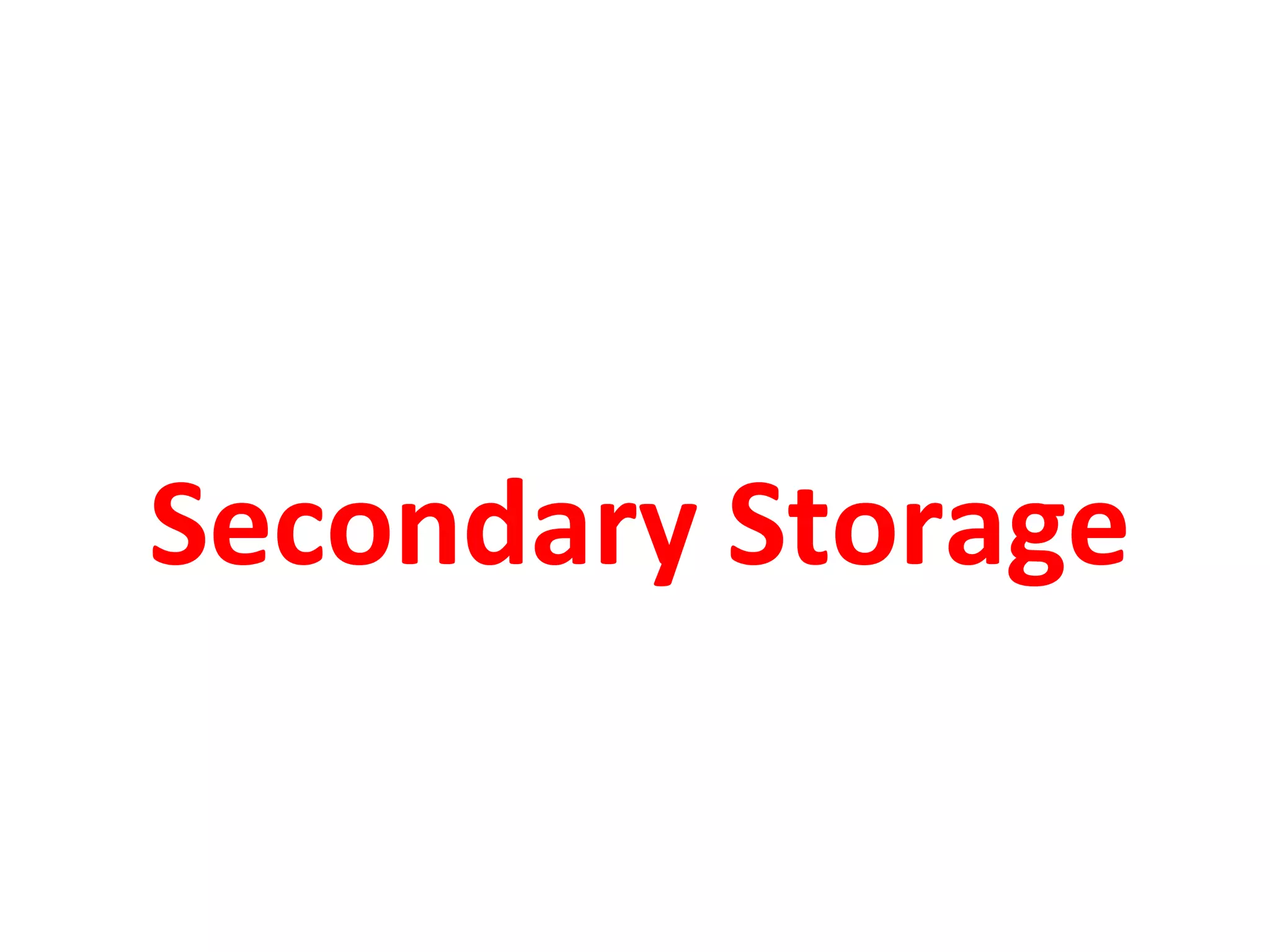 Secondary Storage
 