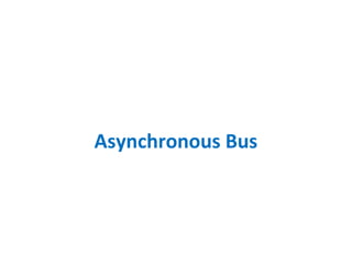 Asynchronous Bus
 