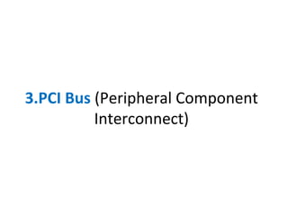 3.PCI Bus (Peripheral Component
Interconnect)
 