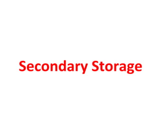 Secondary Storage
 