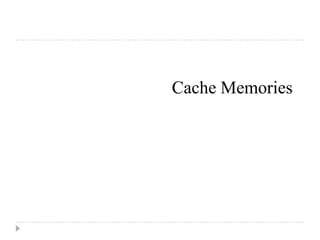 Cache Memories
 