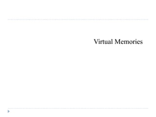Virtual Memories
 