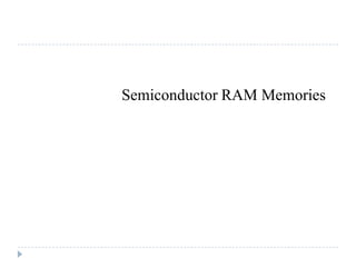 Semiconductor RAM Memories
 