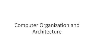 Computer Organization and
Architecture
 