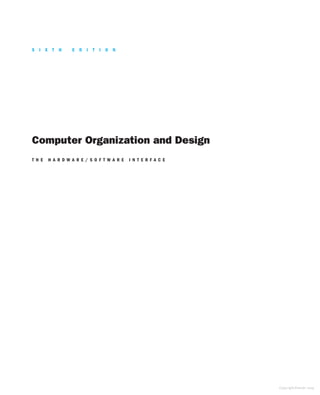 Computer Organization and Design
T H E H A R D W A R E / S O F T W A R E I N T E R F A C E
S I X T H E D I T I O N
Copyright Elsevier 2024
 