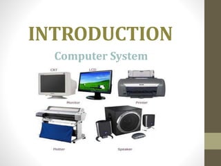 INTRODUCTION
Computer System
 