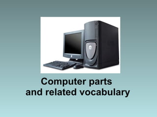 Computer parts  and related vocabulary 