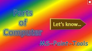 learn Computer parts and ms-paint tool with fun.