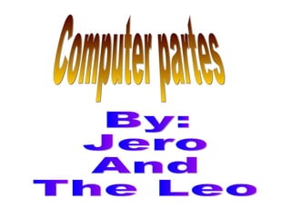 By: Jero  And The Leo Computer partes 