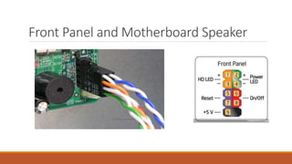 Front Panel and Motherboard Speaker
 