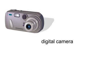 digital camera 
 
