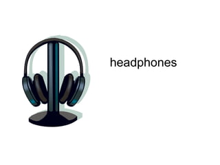 headphones 
 