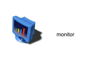 monitor 
 