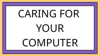 CARING FOR
YOUR
COMPUTER
 