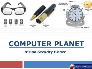 COMPUTER PLANET
It’s an Security Planet
 