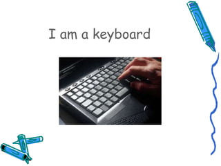 I am a keyboard 