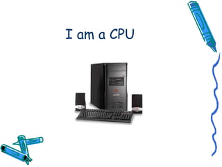 I am a CPU 