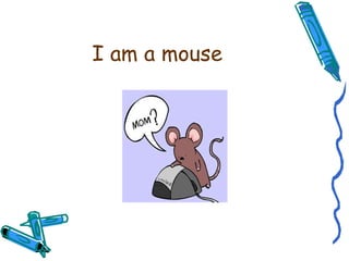 I am a mouse 