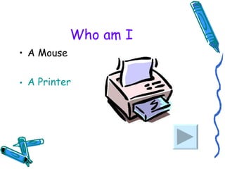 Who am I A Mouse A Printer 