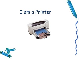 I am a Printer 
