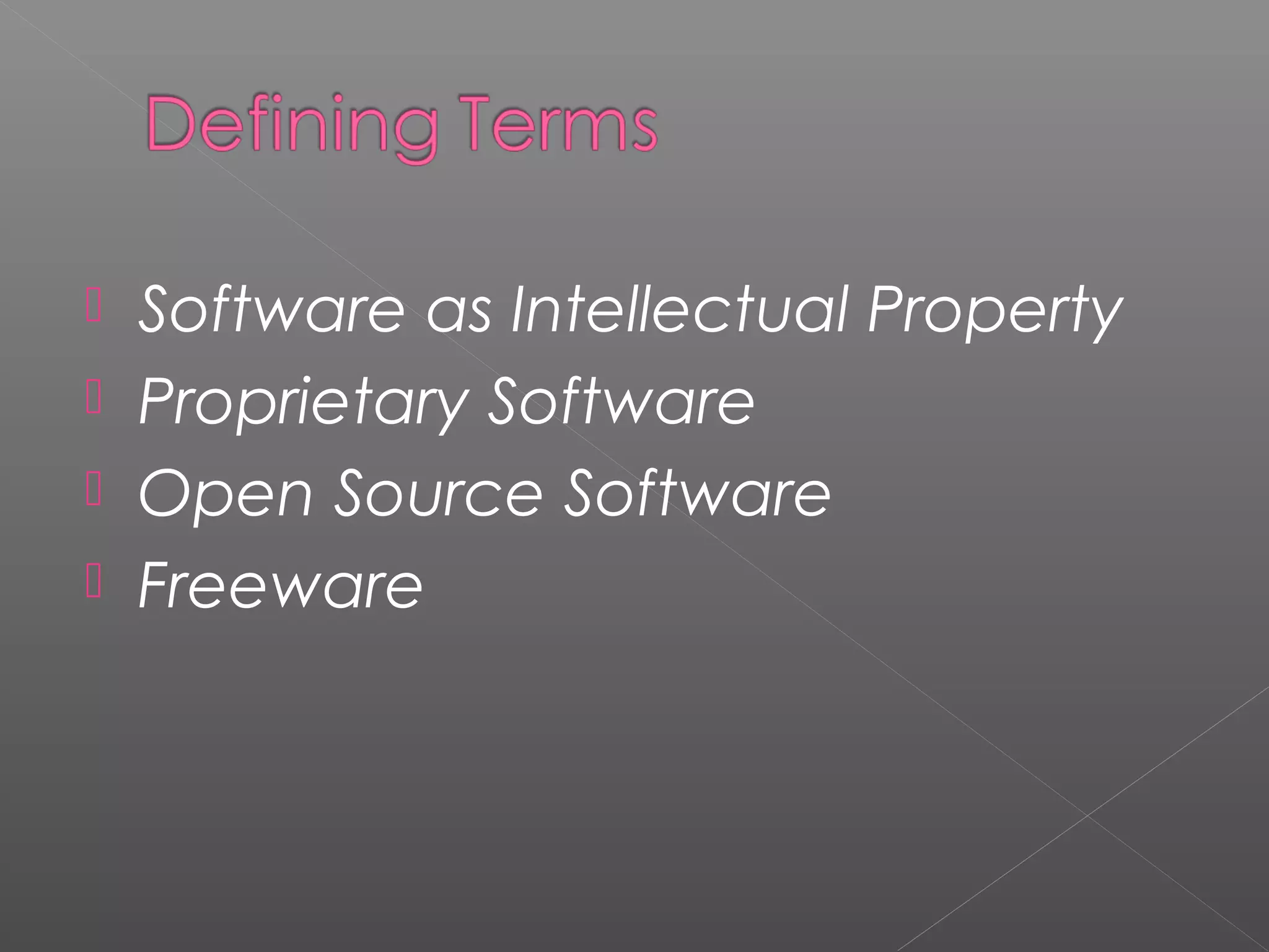  Software as Intellectual Property
 Proprietary Software
 Open Source Software
 Freeware
 