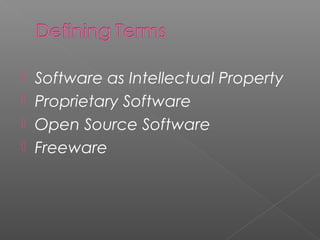  Software as Intellectual Property
 Proprietary Software
 Open Source Software
 Freeware
 