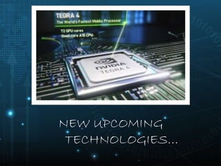NEW UPCOMING
TECHNOLOGIES…
 