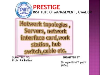 PRESTIGE
INSTITUTE OF MANAGEMENT , GWALIOR
SUBMITTED TO:
Prof- R K Pallival
SUBMITTED BY:
Shringee Rishi Tripathi
(MBA )
 