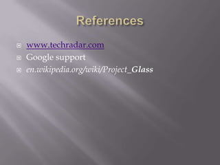 



www.techradar.com
Google support
en.wikipedia.org/wiki/Project_Glass

 