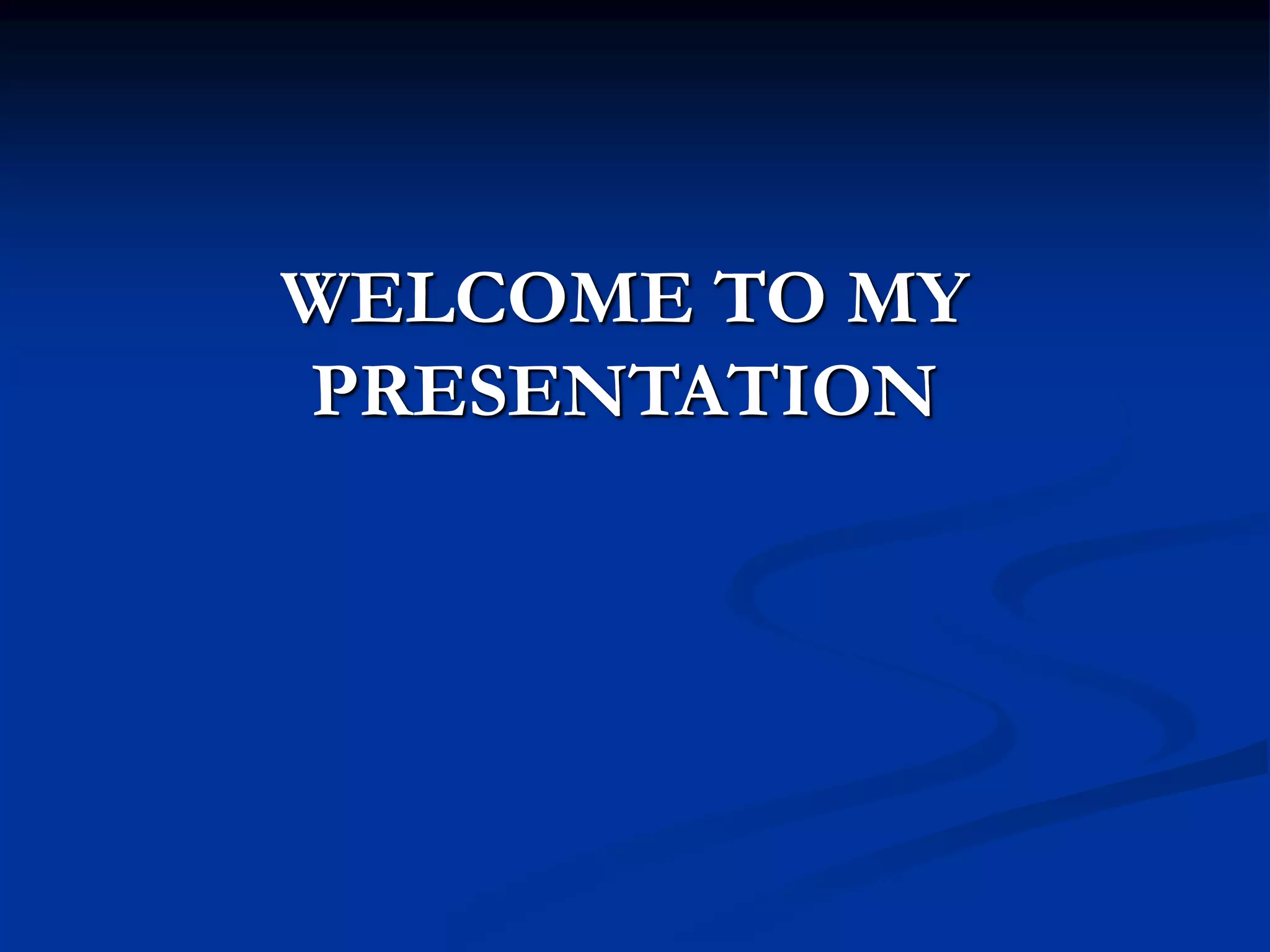 WELCOME TO MY
PRESENTATION
 
