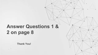 Answer Questions 1 &
2 on page 8
Thank You!
 
