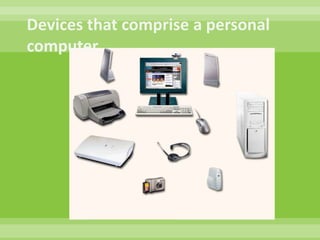 Devices that comprise a personal computer.