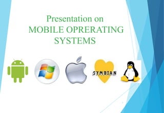 Presentation on
MOBILE OPRERATING
SYSTEMS
1
 