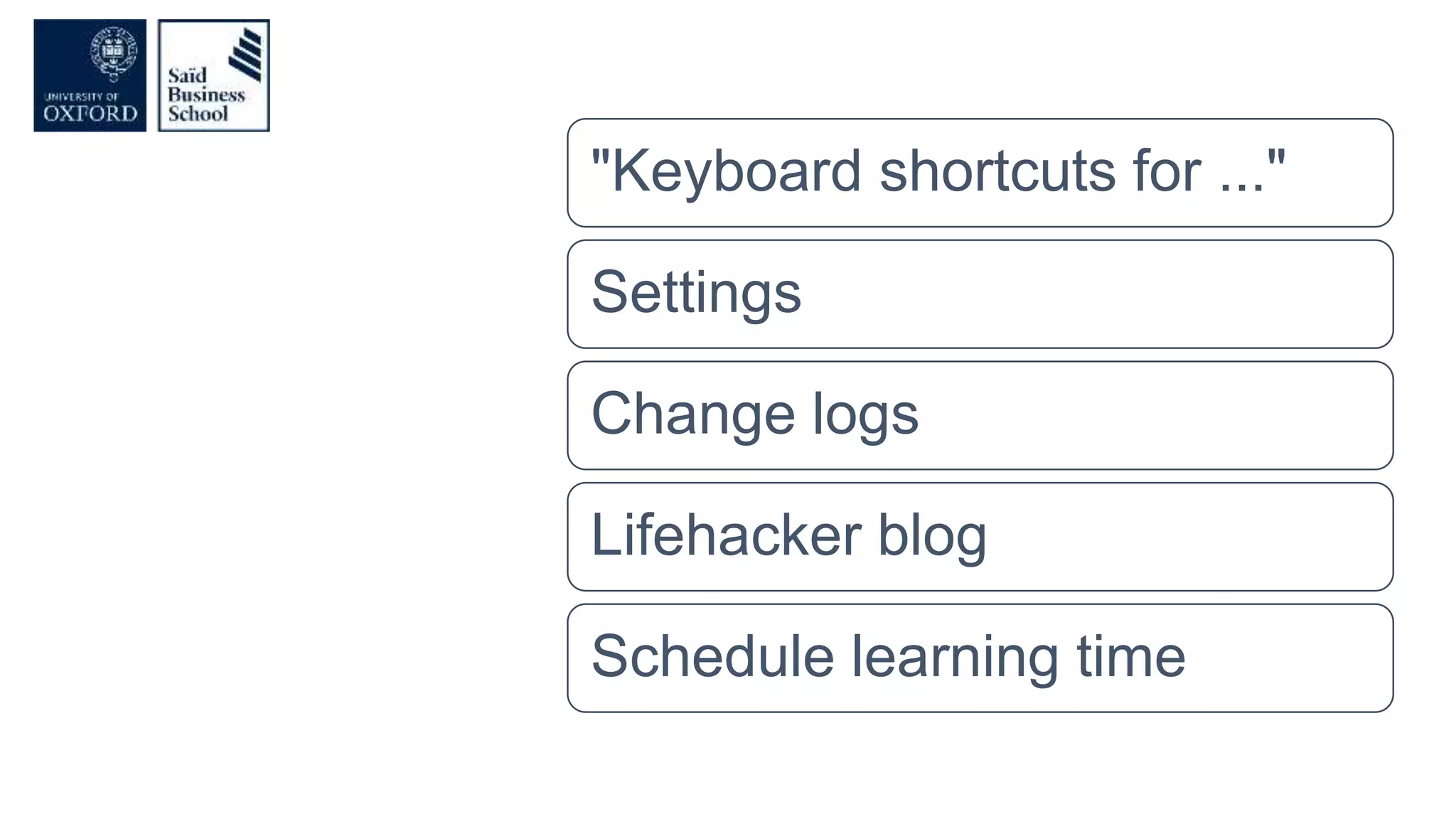 "Keyboard shortcuts for ..."
Settings
Change logs
Lifehacker blog
Schedule learning time
 