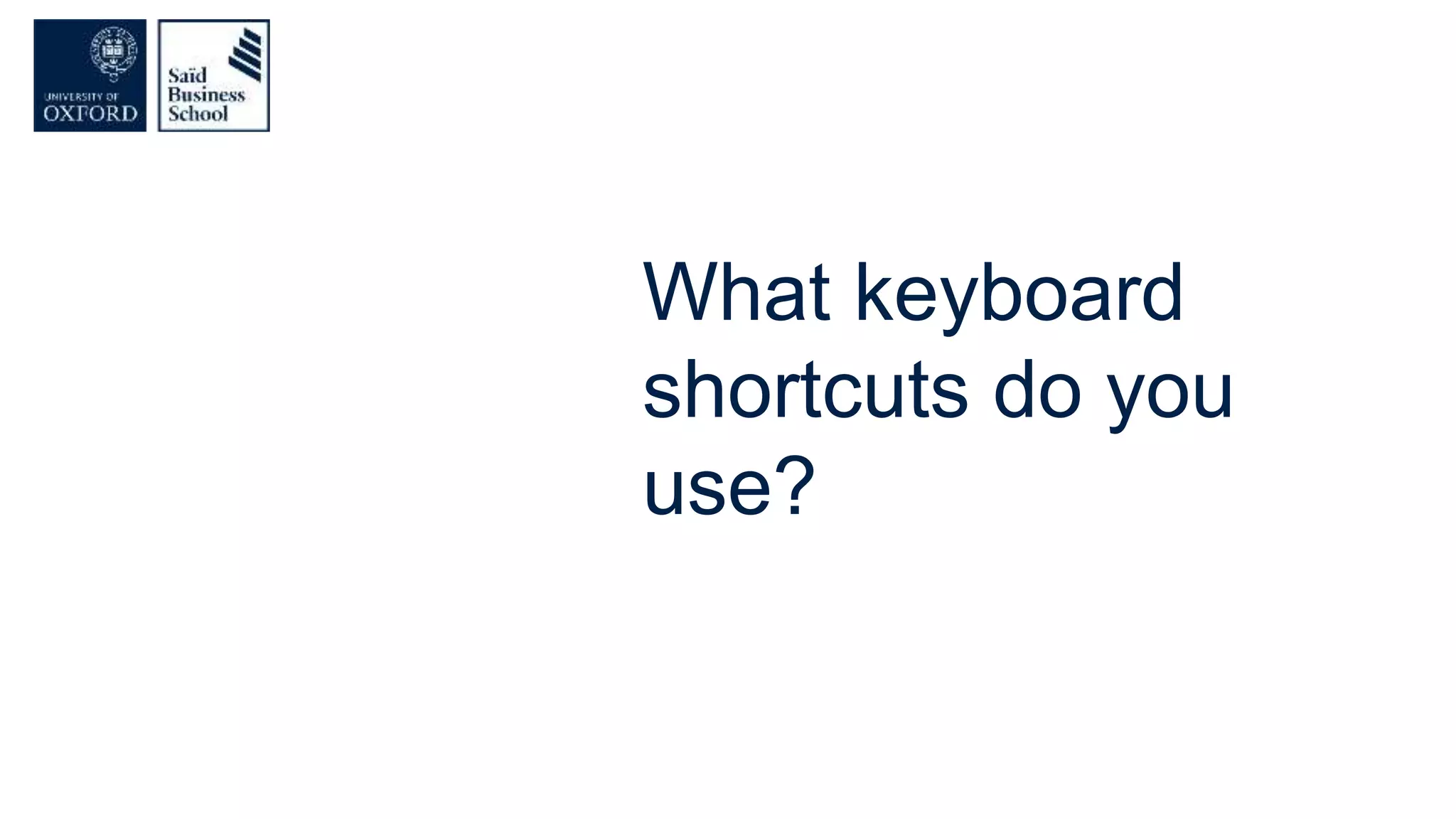 What keyboard
shortcuts do you
use?
 