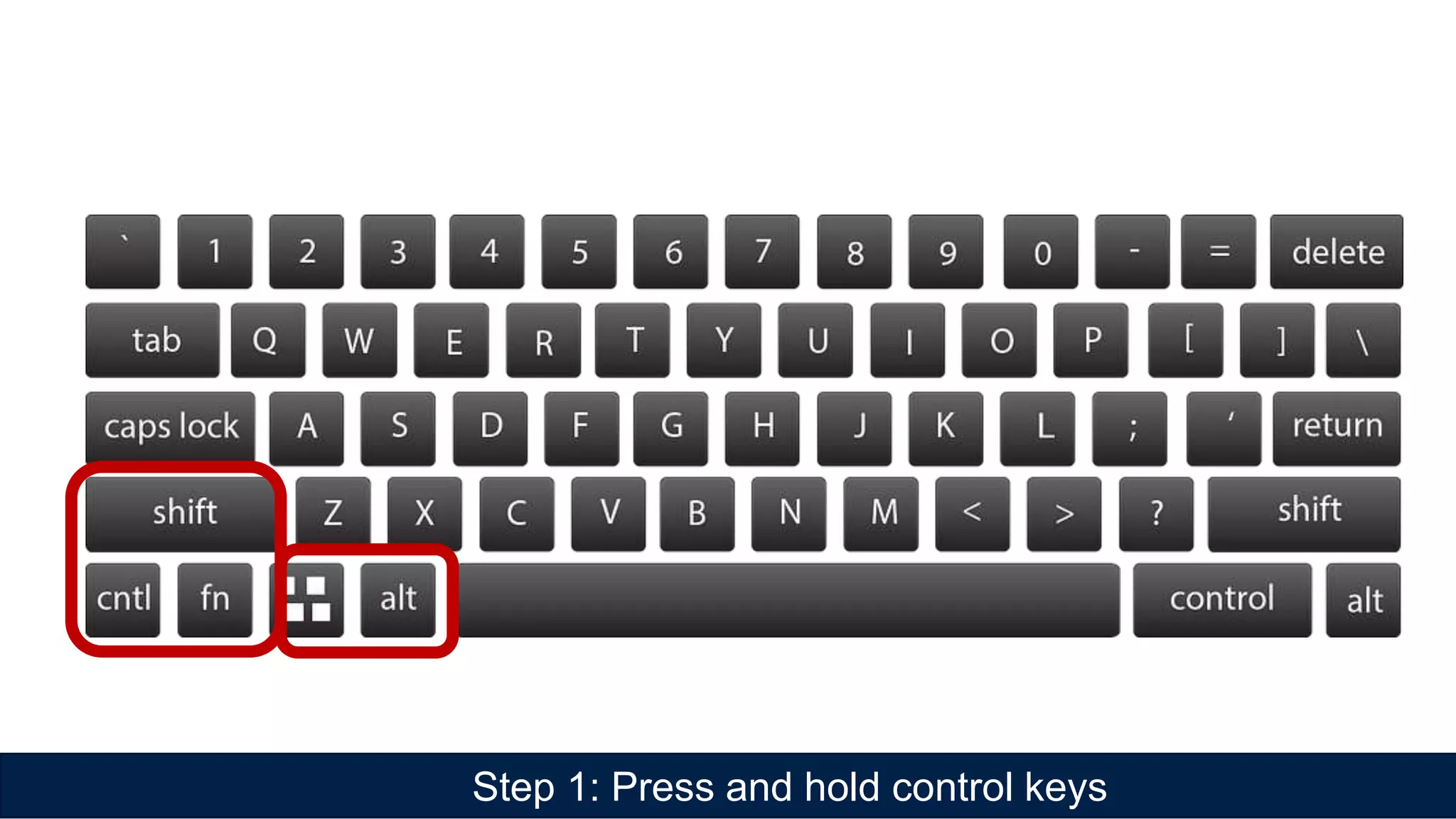 Step 1: Press and hold control keys
 