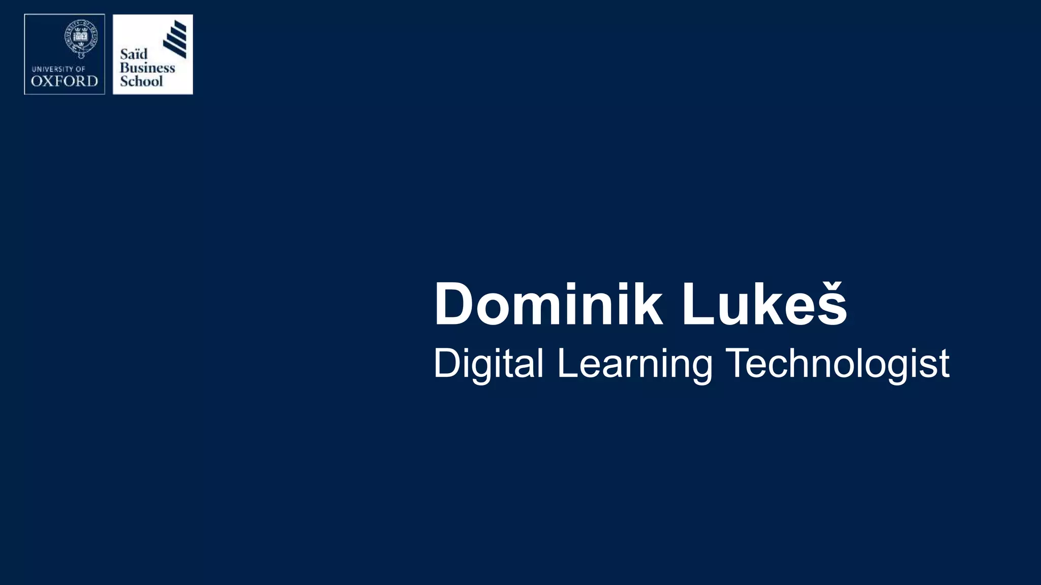 Dominik Lukeš
Digital Learning Technologist
 