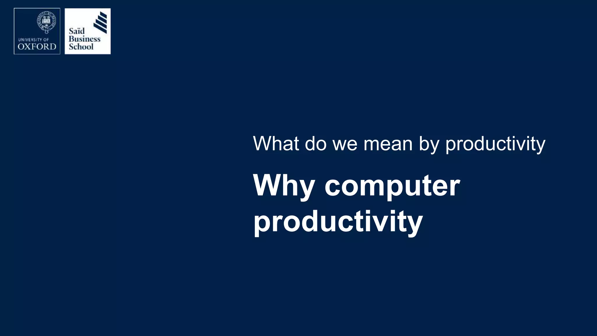 Why computer
productivity
What do we mean by productivity
 
