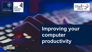 Improving your
computer
productivity
 