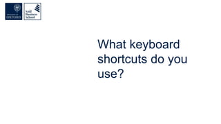 What keyboard
shortcuts do you
use?
 