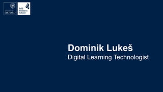 Dominik Lukeš
Digital Learning Technologist
 