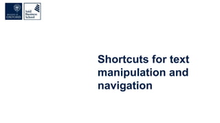 Shortcuts for text
manipulation and
navigation
 